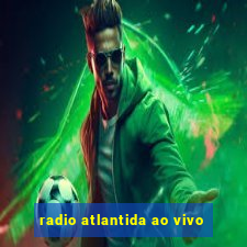 radio atlantida ao vivo